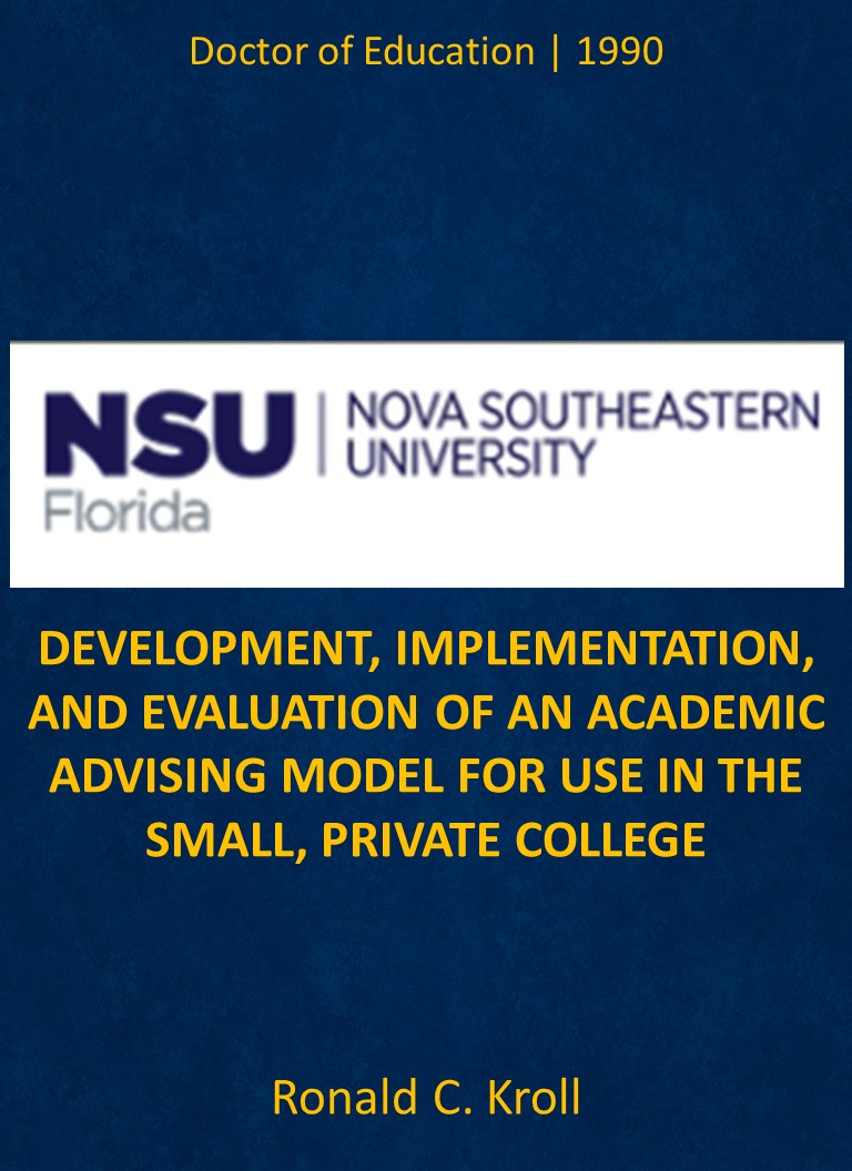 Title details for DEVELOPMENT, IMPLEMENTATION, AND EVALUATION OF AN ACADEMIC ADVISING MODEL FOR USE IN THE SMALL, PRIVATE COLLEGE by Ronald C. Kroll - Available